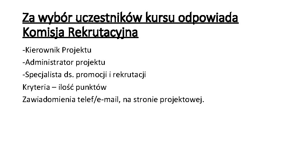 Za wybór uczestników kursu odpowiada Komisja Rekrutacyjna -Kierownik Projektu -Administrator projektu -Specjalista ds. promocji