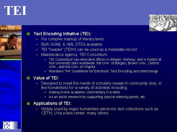 TEI Text Encoding Initiative (TEI): – – For complex markup of literary texts Both