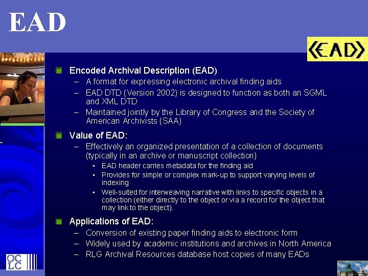 EAD Encoded Archival Description (EAD) – A format for expressing electronic archival finding aids