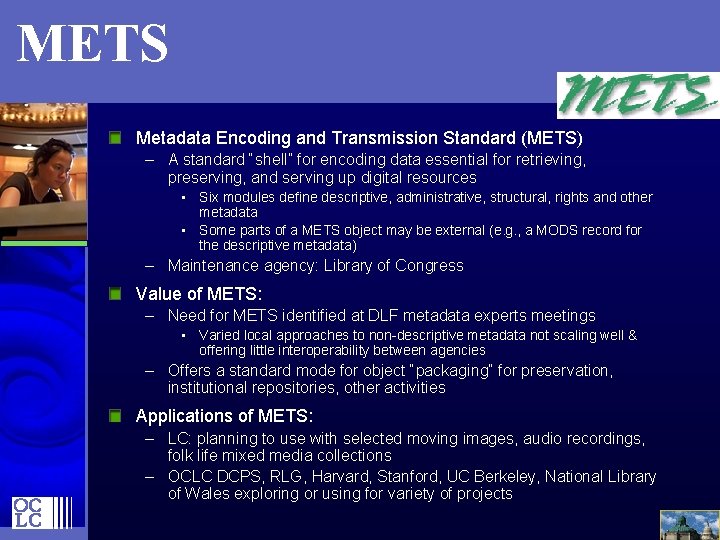 METS Metadata Encoding and Transmission Standard (METS) – A standard “shell” for encoding data
