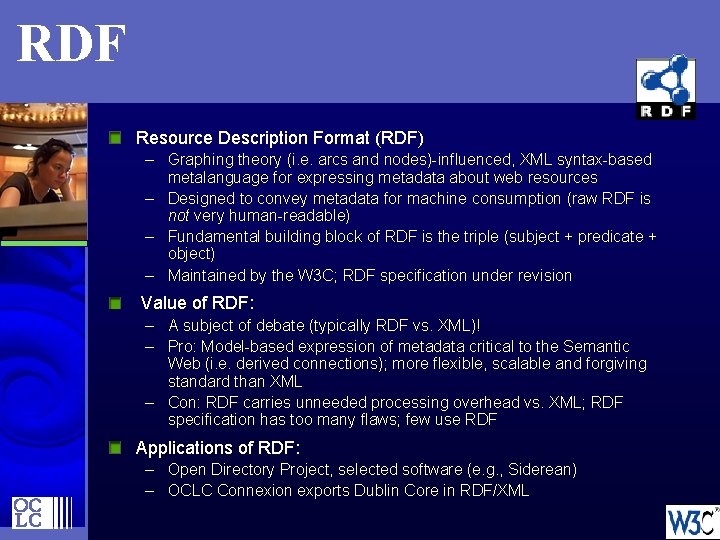RDF Resource Description Format (RDF) – Graphing theory (i. e. arcs and nodes)-influenced, XML