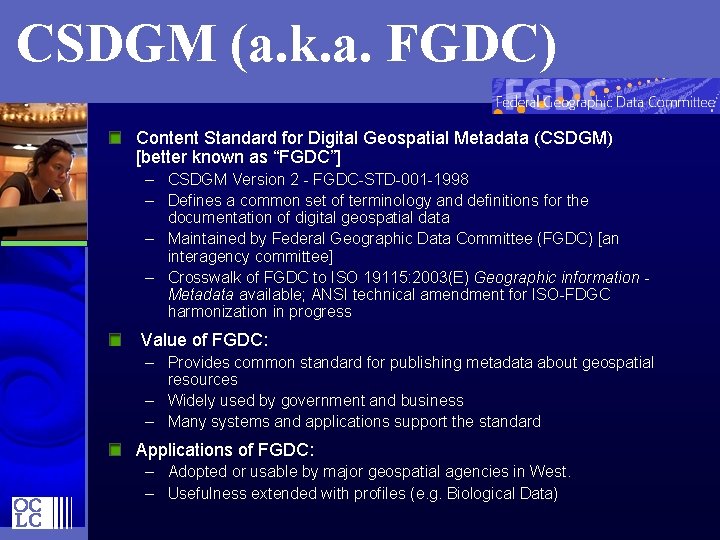 CSDGM (a. k. a. FGDC) Content Standard for Digital Geospatial Metadata (CSDGM) [better known