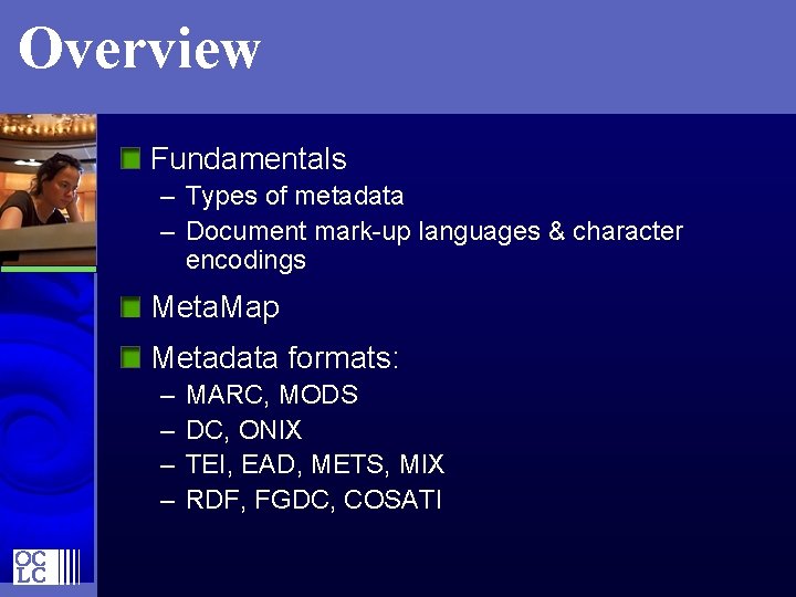 Overview Fundamentals – Types of metadata – Document mark-up languages & character encodings Meta.
