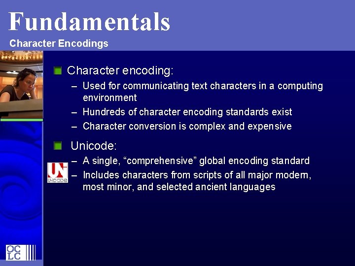 Fundamentals Character Encodings Character encoding: – Used for communicating text characters in a computing