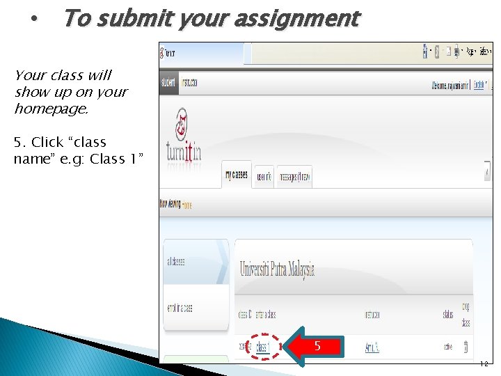  • To submit your assignment Your class will show up on your homepage.