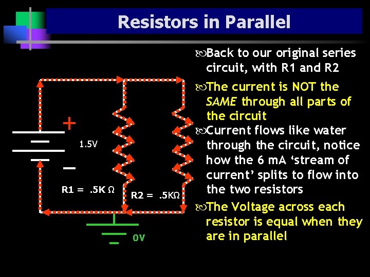 Resistors in Parallel Back to our original series circuit, with R 1 and R