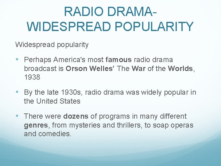 RADIO DRAMAWIDESPREAD POPULARITY Widespread popularity • Perhaps America's most famous radio drama broadcast is