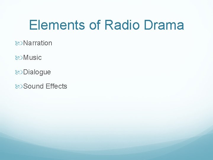 Elements of Radio Drama Narration Music Dialogue Sound Effects Elements of Radio Drama Narration Music Dialogue Sound Effects