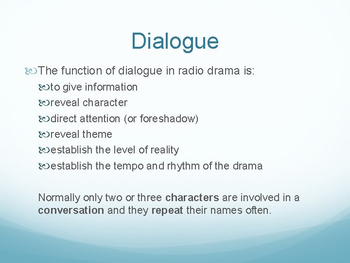 Dialogue The function of dialogue in radio drama is: to give information reveal character Dialogue The function of dialogue in radio drama is: to give information reveal character