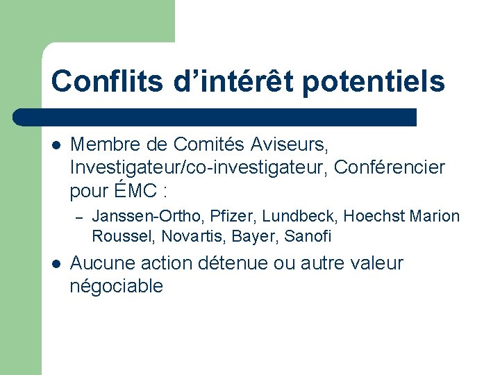 Conflits d’intérêt potentiels l Membre de Comités Aviseurs, Investigateur/co-investigateur, Conférencier pour ÉMC : –