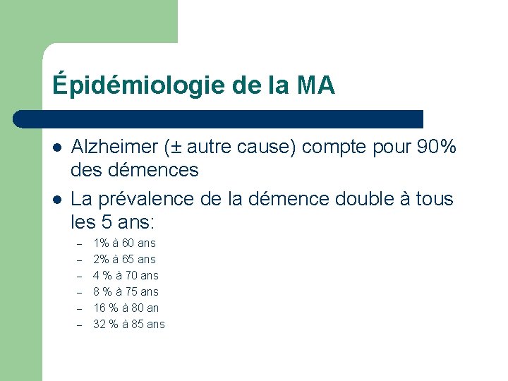 Épidémiologie de la MA l l Alzheimer (± autre cause) compte pour 90% des