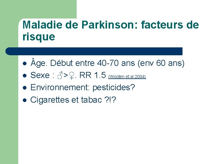 Maladie de Parkinson: facteurs de risque l l ge. Début entre 40 -70 ans
