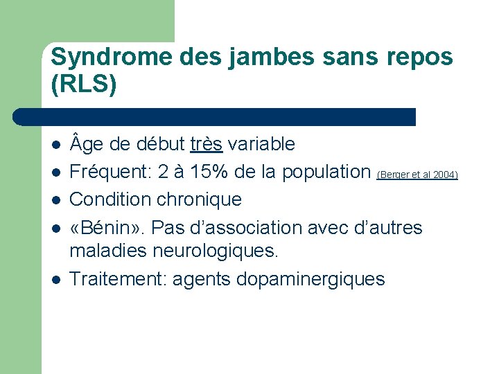 Syndrome des jambes sans repos (RLS) l l l ge de début très variable