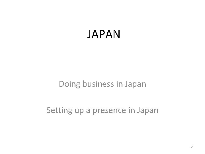 JAPAN Doing business in Japan Setting up a presence in Japan 2 