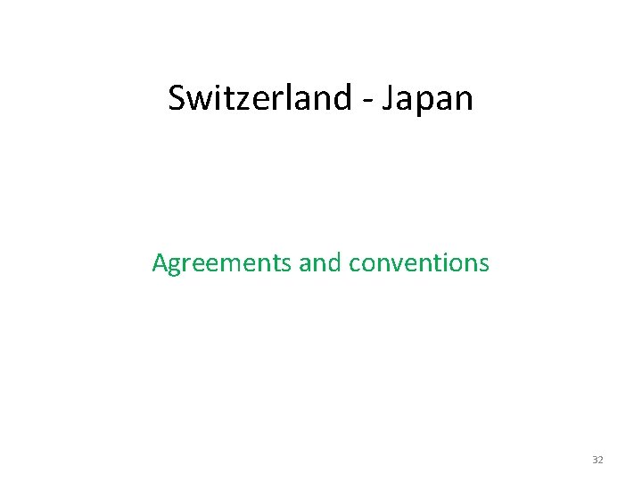 Switzerland - Japan Agreements and conventions 32 