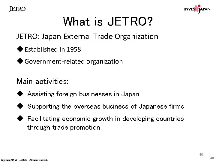What is JETRO? JETRO: Japan External Trade Organization u Established in 1958 u Government-related