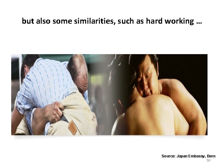 but also some similarities, such as hard working … Source: Japan Embassy, Bern 50