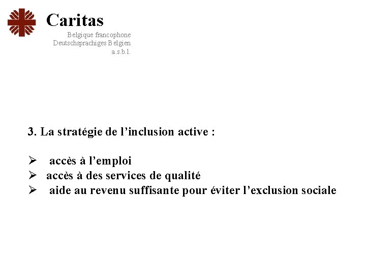 Caritas Belgique francophone Deutschsprachiges Belgien a. s. b. l. 3. La stratégie de l’inclusion