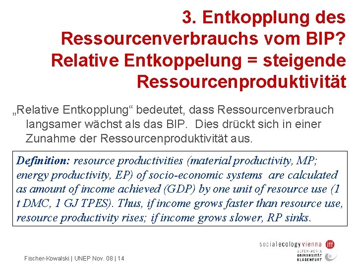 3. Entkopplung des Ressourcenverbrauchs vom BIP? Relative Entkoppelung = steigende Ressourcenproduktivität „Relative Entkopplung“ bedeutet,