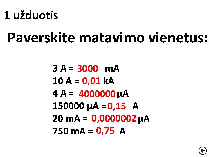 1 užduotis Paverskite matavimo vienetus: 3 A = 3000 m. A 10 A =