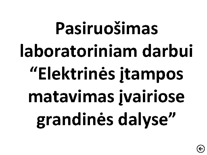 Pasiruošimas laboratoriniam darbui “Elektrinės įtampos matavimas įvairiose grandinės dalyse” 