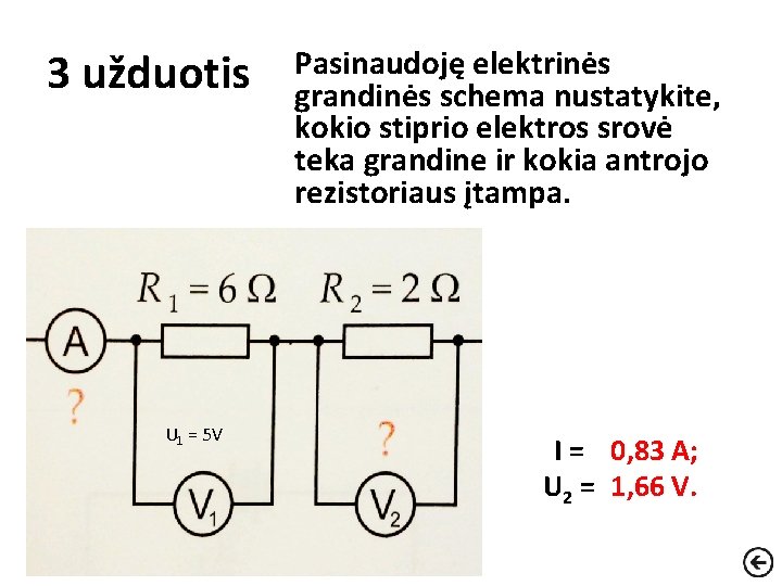 3 užduotis U 1 = 5 V Pasinaudoję elektrinės grandinės schema nustatykite, kokio stiprio