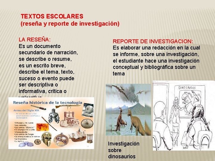 TEXTOS ESCOLARES (reseña y reporte de investigación) LA RESEÑA: Es un documento secundario de