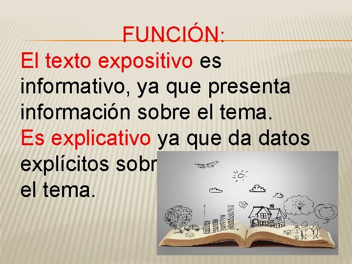 FUNCIÓN: El texto expositivo es informativo, ya que presenta información sobre el tema. Es