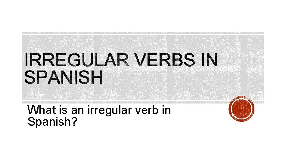 What is an irregular verb in Spanish? 