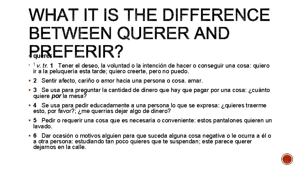 § querer v. tr. 1 Tener el deseo, la voluntad o la intención de