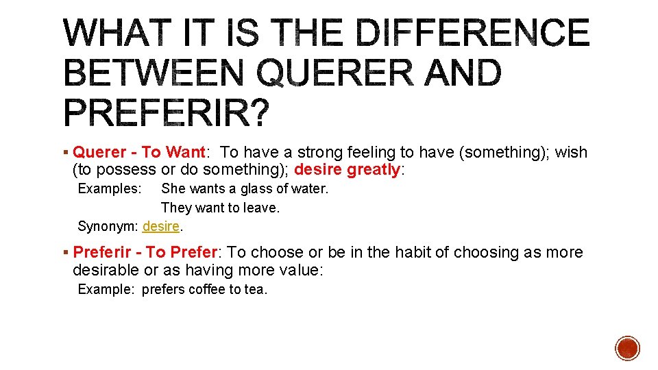 § Querer - To Want: To have a strong feeling to have (something); wish