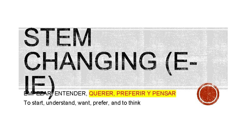EMPEZAR, ENTENDER, QUERER, PREFERIR Y PENSAR To start, understand, want, prefer, and to think