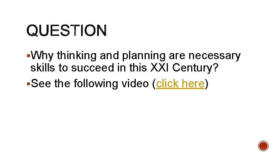 §Why thinking and planning are necessary skills to succeed in this XXI Century? §See