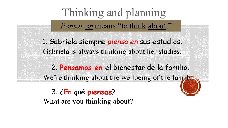 Thinking and planning Pensar en means “to think about. ” 1. Gabriela siempre piensa
