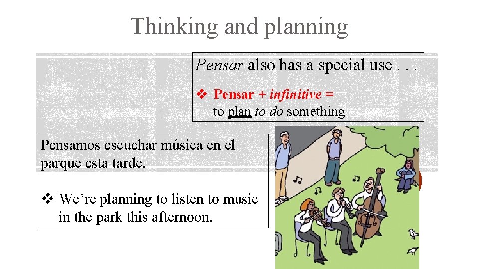 Thinking and planning Pensar also has a special use. . . v Pensar +