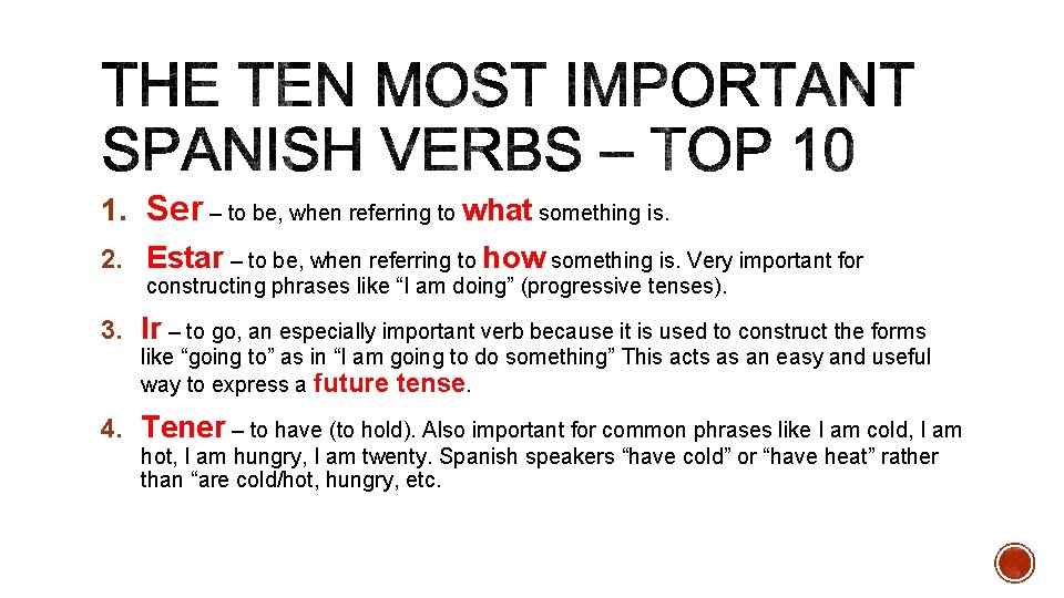 1. Ser – to be, when referring to what something is. 2. Estar –