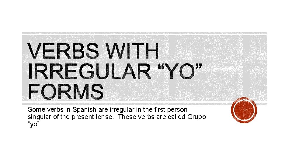 Some verbs in Spanish are irregular in the first person singular of the present