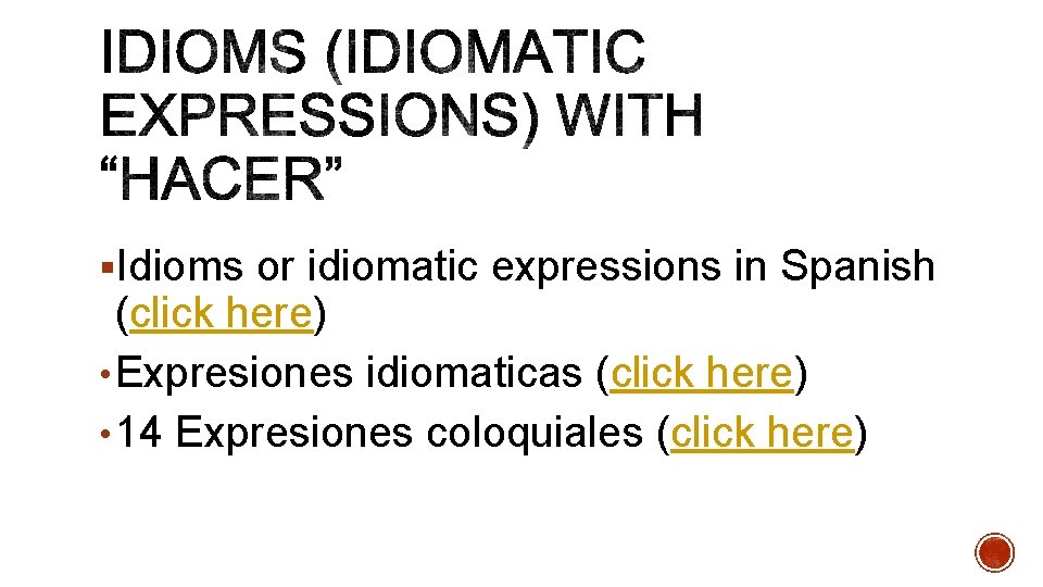 §Idioms or idiomatic expressions in Spanish (click here) • Expresiones idiomaticas (click here) •