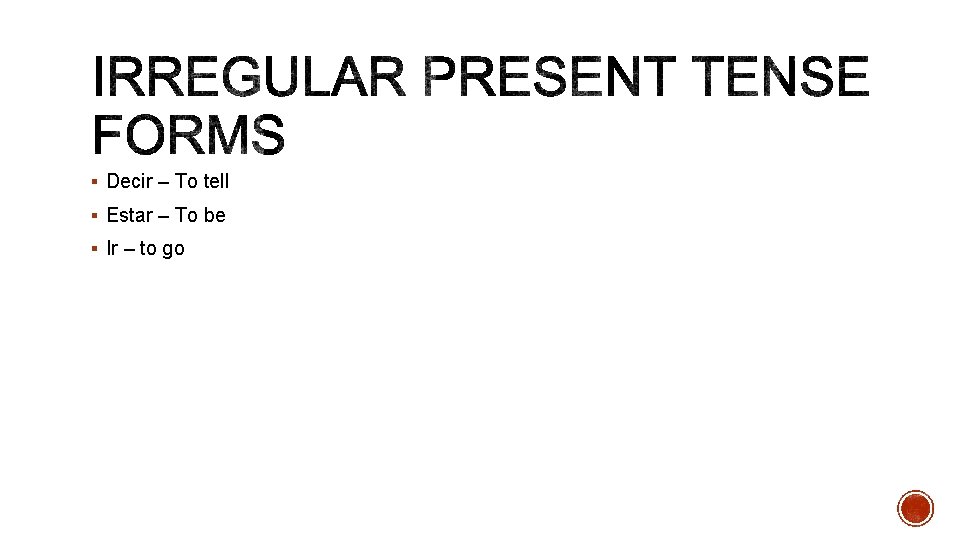 § Decir – To tell § Estar – To be § Ir – to