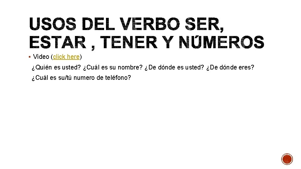 § Video (click here) ¿Quién es usted? ¿Cuál es su nombre? ¿De dónde es