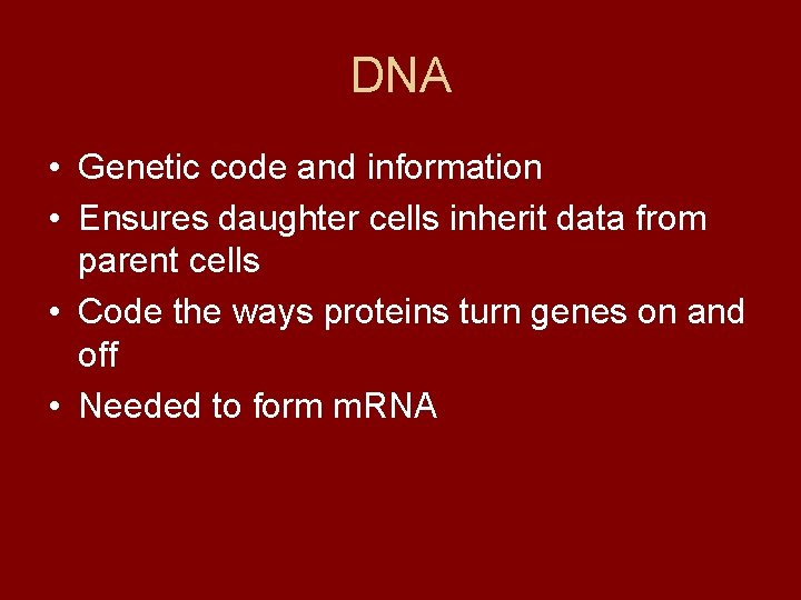 DNA • Genetic code and information • Ensures daughter cells inherit data from parent