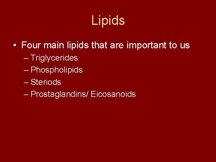 Lipids • Four main lipids that are important to us – Triglycerides – Phospholipids