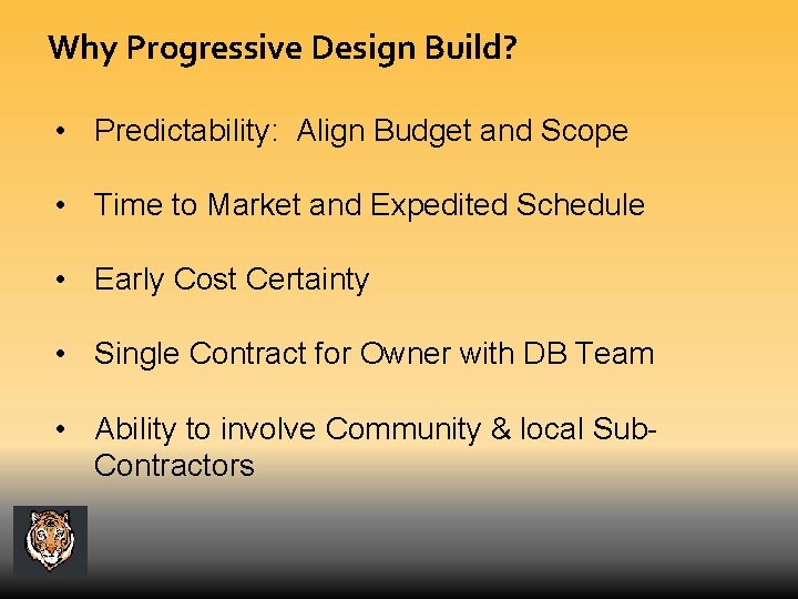Why Progressive Design Build? • Predictability: Align Budget and Scope • Time to Market