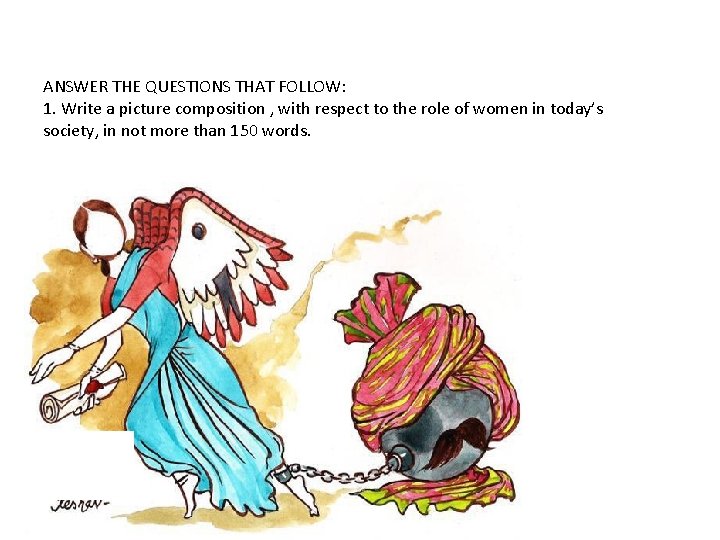 ANSWER THE QUESTIONS THAT FOLLOW: 1. Write a picture composition , with respect to