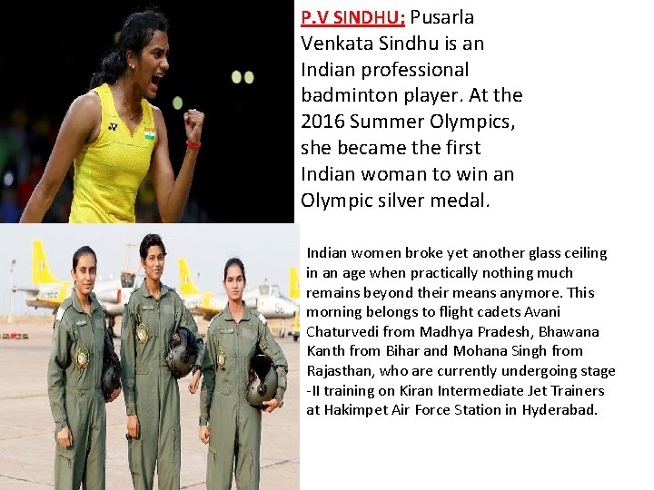 P. V SINDHU; Pusarla Venkata Sindhu is an Indian professional badminton player. At the