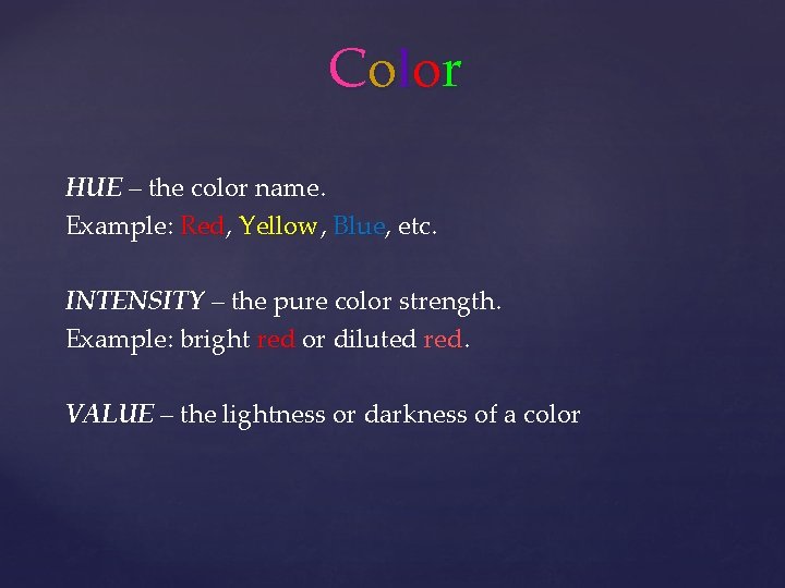 C o lo r HUE – the color name. Example: Red, Yellow, Blue, etc.