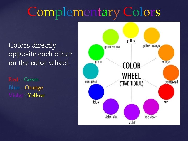 Complementary Colors directly opposite each other on the color wheel. Red – Green Blue