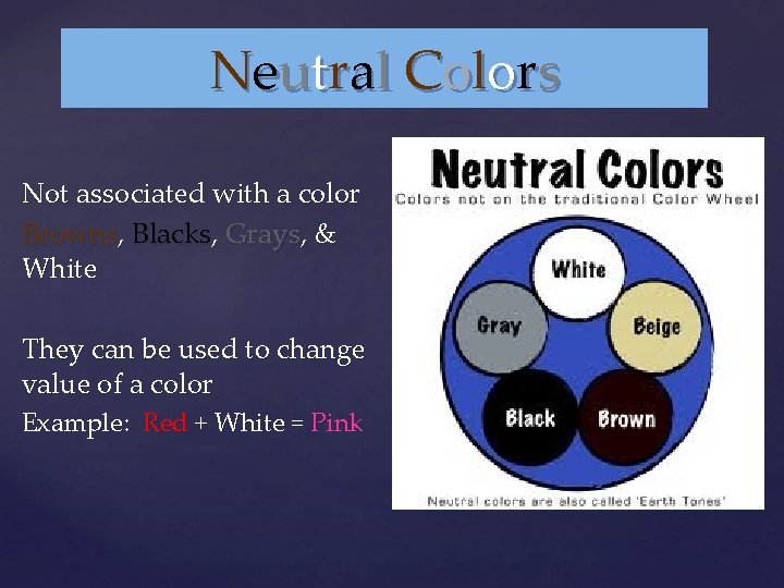 Neutral Colors Not associated with a color Browns, Blacks, Grays, & White They can