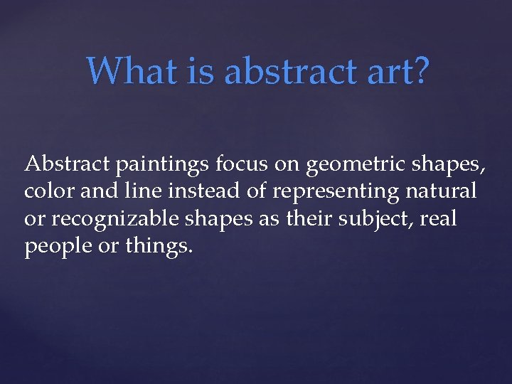 What is abstract art? Abstract paintings focus on geometric shapes, color and line instead