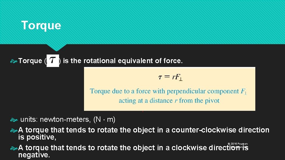 Torque ( ) is the rotational equivalent of force.  units: newton-meters, (N m)